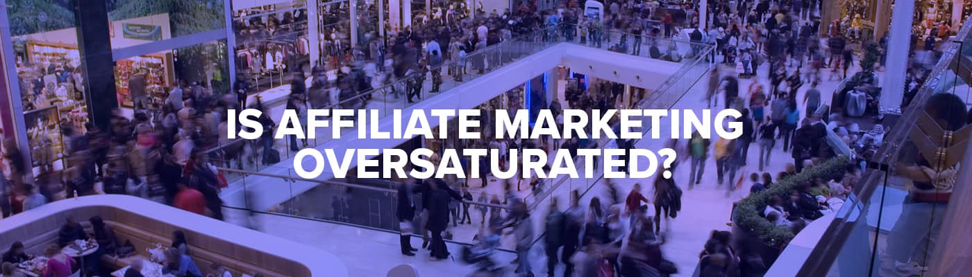 is affiliate marketing oversaturated